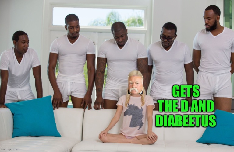 piper perri black orgy | GETS THE D AND DIABEETUS | image tagged in piper perri black orgy | made w/ Imgflip meme maker