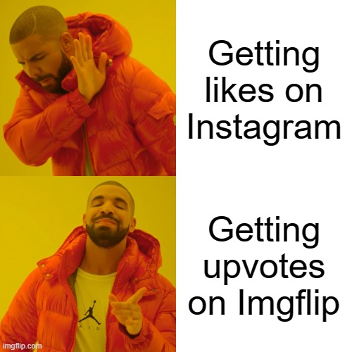 Imgflip is superior #2 | Getting likes on Instagram; Getting upvotes on Imgflip | image tagged in memes,drake hotline bling | made w/ Imgflip meme maker