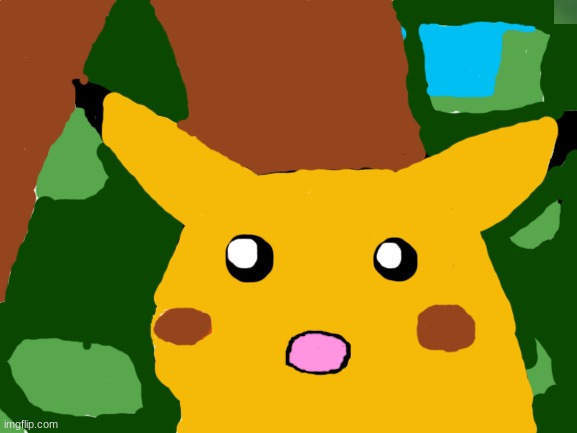 I spent way to much time on this | image tagged in surprised pikachu | made w/ Imgflip meme maker