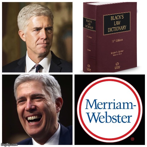 Alright Gorsuch you sly devil (repost) | image tagged in repost,lawyer,supreme court,scotus,dictionary,reposts | made w/ Imgflip meme maker