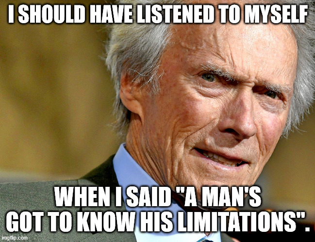 Got to know you're limitations | I SHOULD HAVE LISTENED TO MYSELF; WHEN I SAID "A MAN'S GOT TO KNOW HIS LIMITATIONS". | image tagged in trump,republicans,democrats | made w/ Imgflip meme maker
