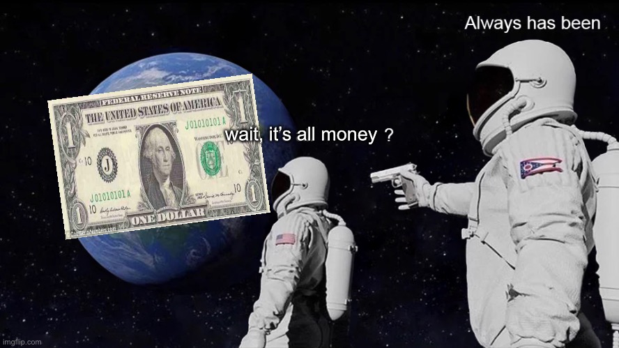 Wait it’s all money Blank Meme Template