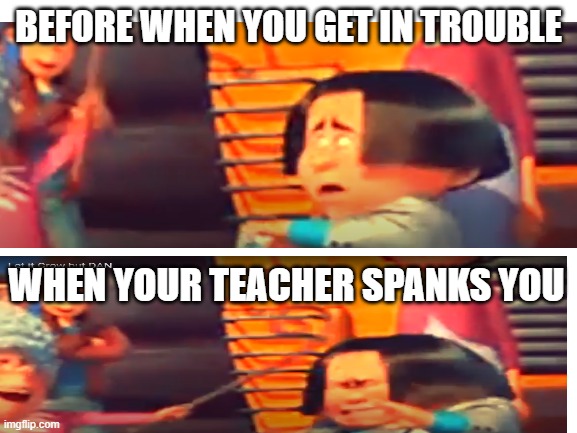 very funny meme i guess LOL | BEFORE WHEN YOU GET IN TROUBLE; WHEN YOUR TEACHER SPANKS YOU | image tagged in before the consequences and afetr the consequences | made w/ Imgflip meme maker