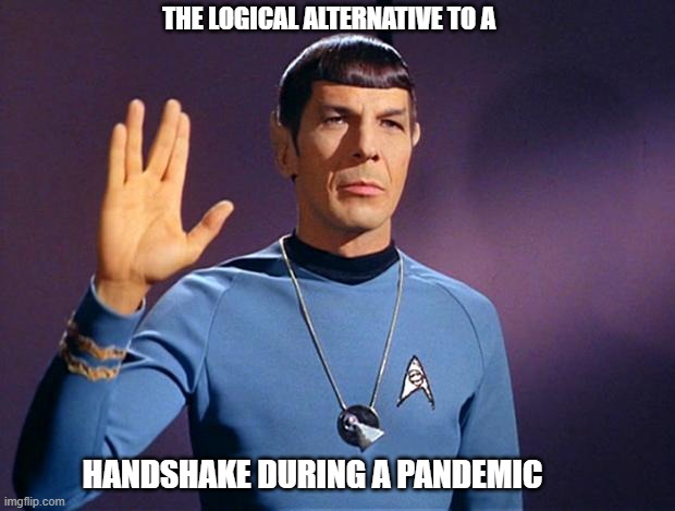 the logical alternative to a handshake during a pandemic | THE LOGICAL ALTERNATIVE TO A; HANDSHAKE DURING A PANDEMIC | image tagged in spock live long and prosper | made w/ Imgflip meme maker