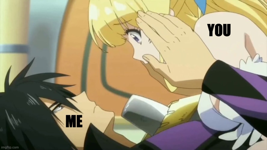 ME YOU | image tagged in seiya ristartes a life xd | made w/ Imgflip meme maker