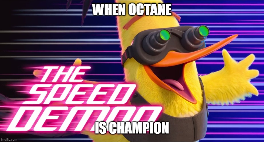 gaming | WHEN OCTANE; IS CHAMPION | image tagged in apex legends | made w/ Imgflip meme maker