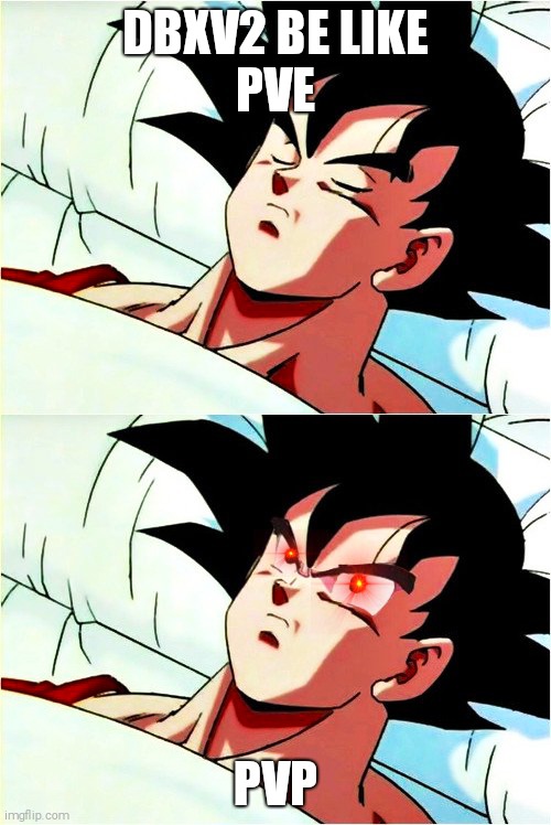 DBXV2 | DBXV2 BE LIKE
PVE; PVP | image tagged in goku sleeping wake up | made w/ Imgflip meme maker