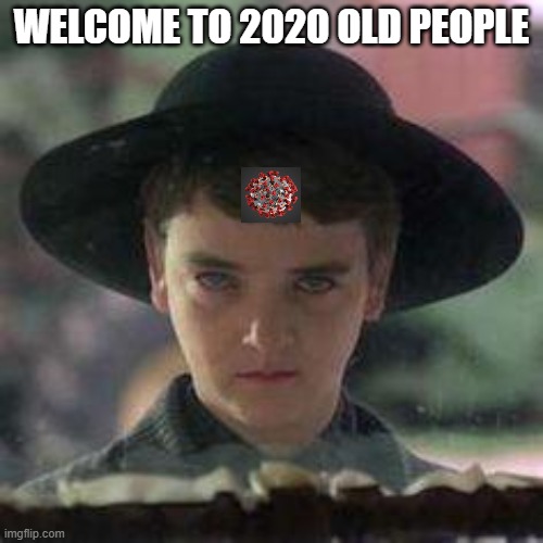 Real life children of the corn, spreading the disease. | WELCOME TO 2020 OLD PEOPLE | image tagged in children of the corn,coronavirus,mask,memes | made w/ Imgflip meme maker