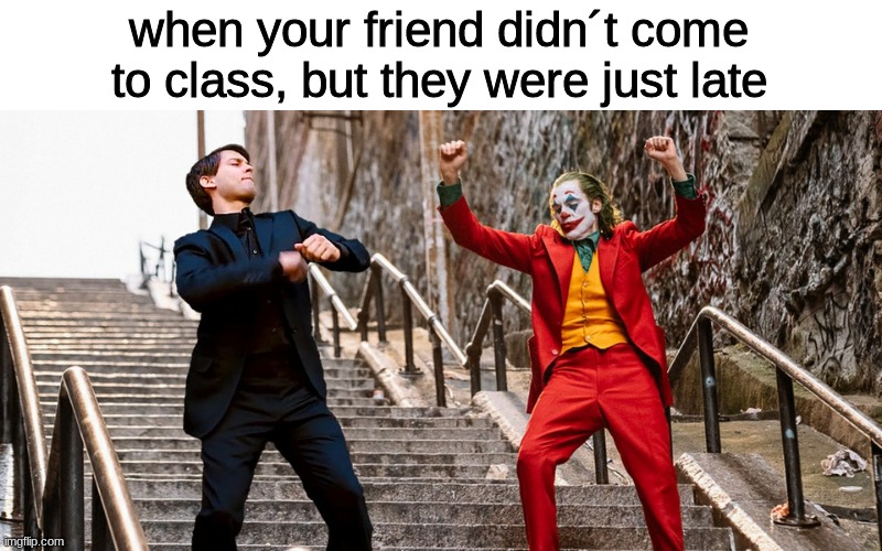 When ur best friend late | when your friend didn´t come to class, but they were just late | image tagged in peter joker dancing,best friends,school | made w/ Imgflip meme maker