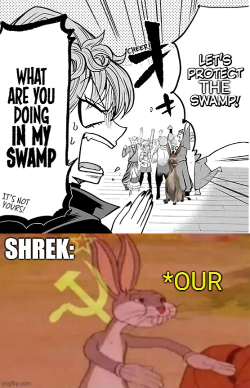 "Good Question" | THE; SHREK:; *OUR | image tagged in bugs bunny communist,shrek | made w/ Imgflip meme maker