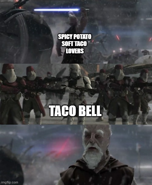 Taco Bell Betrayal | SPICY POTATO
SOFT TACO 
LOVERS; TACO BELL | image tagged in ki-adi-mundi order 66,taco bell | made w/ Imgflip meme maker