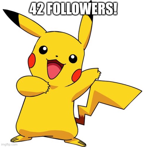 For dis stream | 42 FOLLOWERS! | image tagged in pikachu | made w/ Imgflip meme maker
