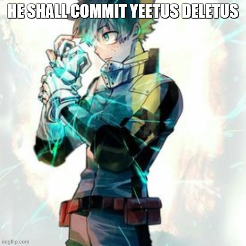 HE SHALL COMMIT YEETUS DELETUS | made w/ Imgflip meme maker