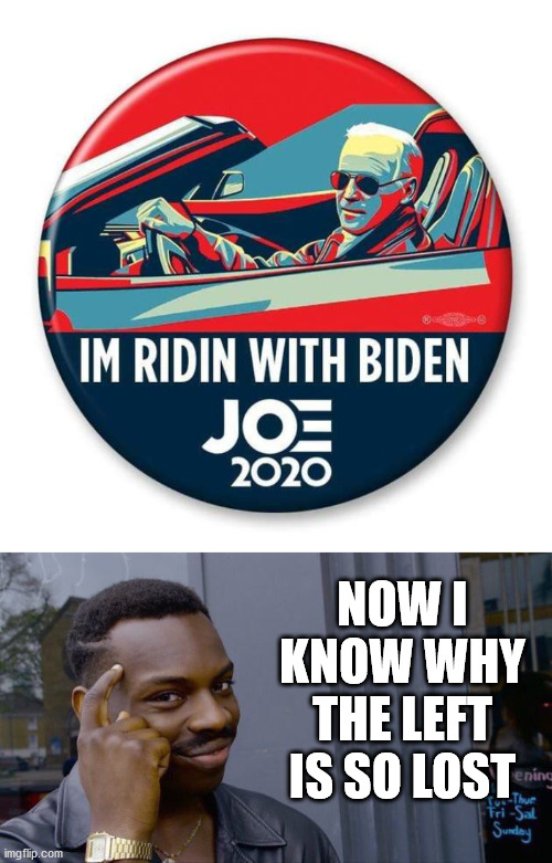 Joe Biden - Think About It | NOW I KNOW WHY THE LEFT IS SO LOST | image tagged in memes,roll safe think about it,joe biden,the rock driving,2020 elections,lost | made w/ Imgflip meme maker
