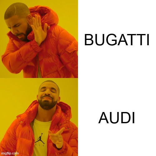 Drake Hotline Bling AUDI vs BUGATTI | BUGATTI; AUDI | image tagged in memes,drake hotline bling,audi,bugatti,car memes,car meme | made w/ Imgflip meme maker