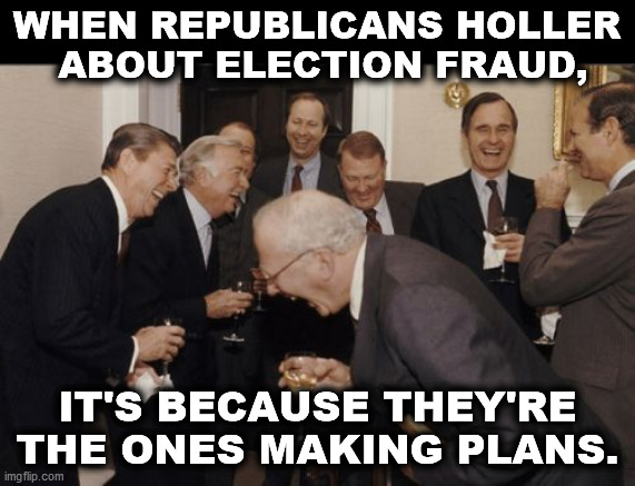 Isn't that right, Tovarich? | WHEN REPUBLICANS HOLLER
 ABOUT ELECTION FRAUD, IT'S BECAUSE THEY'RE THE ONES MAKING PLANS. | image tagged in memes,laughing men in suits,republicans,gop,voter fraud,putin | made w/ Imgflip meme maker