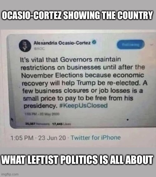 She deleted this, but it does reveal just how bad leftist politics has become | OCASIO-CORTEZ SHOWING THE COUNTRY; WHAT LEFTIST POLITICS IS ALL ABOUT | image tagged in alexandria ocasio-cortez,business,leftists,politics,twitter,political meme | made w/ Imgflip meme maker