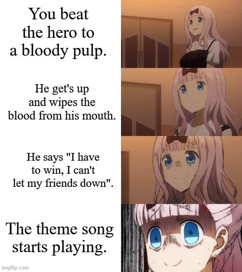 Stressed Chika | You beat the hero to a bloody pulp. He get's up and wipes the blood from his mouth. He says "I have to win, I can't let my friends down". The theme song starts playing. | image tagged in stressed chika | made w/ Imgflip meme maker