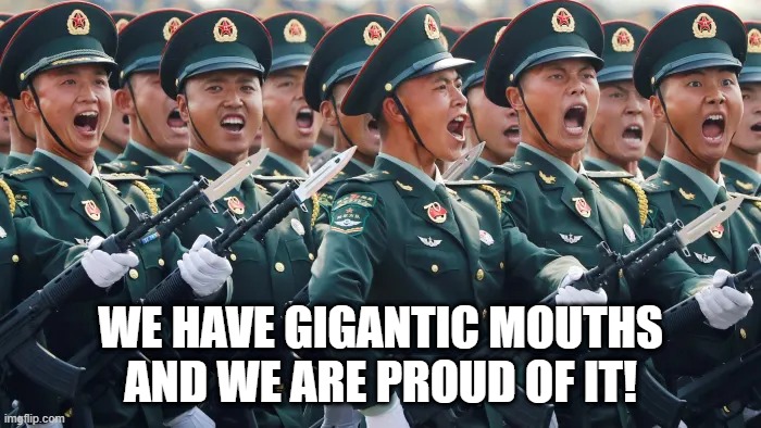 WE HAVE GIGANTIC MOUTHS AND WE ARE PROUD OF IT! | image tagged in china | made w/ Imgflip meme maker