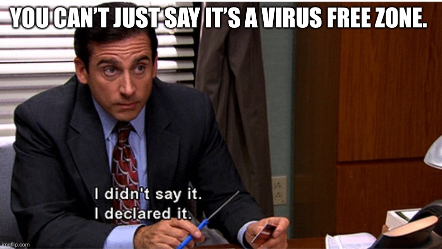 Virus Free Zone | YOU CAN’T JUST SAY IT’S A VIRUS FREE ZONE. | image tagged in coronavirus | made w/ Imgflip meme maker