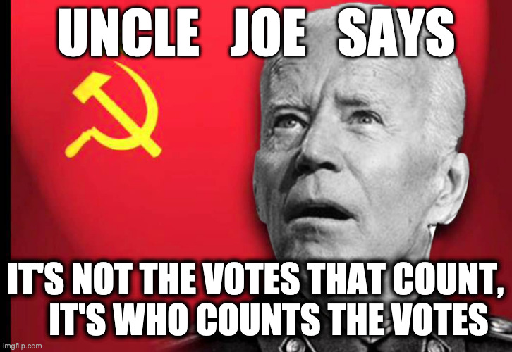 Vote'en Uncle Joe | UNCLE   JOE   SAYS; IT'S NOT THE VOTES THAT COUNT,       IT'S WHO COUNTS THE VOTES | image tagged in uncle joe votes,begging for upvotes,election 2020,biden,trump,gif | made w/ Imgflip meme maker