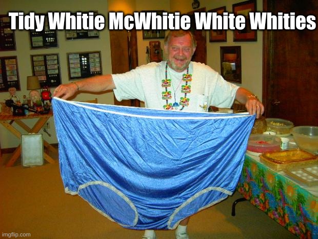 BIG Underwear  | Tidy Whitie McWhitie White Whities | image tagged in big underwear | made w/ Imgflip meme maker
