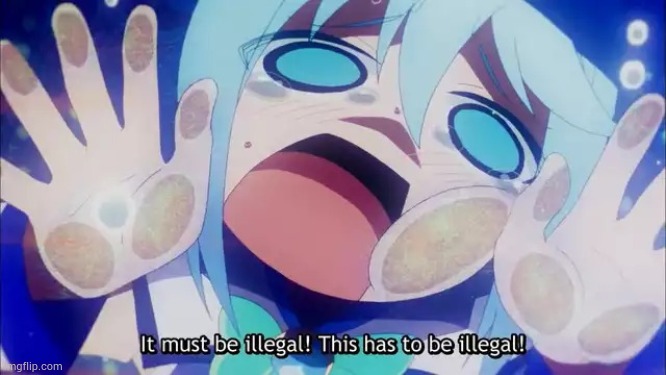 Akua's "Wait that's illegal" | image tagged in aqua,konosuba,wait this is beyond illegal | made w/ Imgflip meme maker