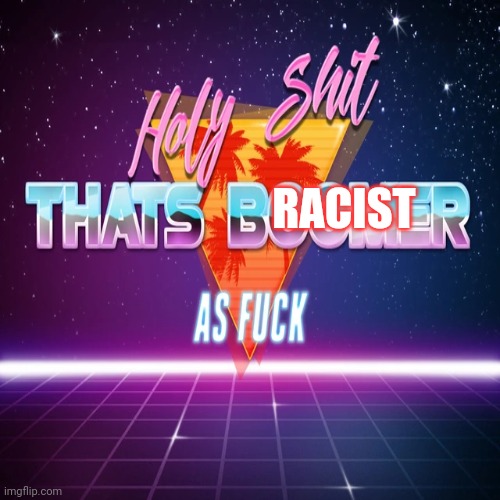 RACIST | made w/ Imgflip meme maker