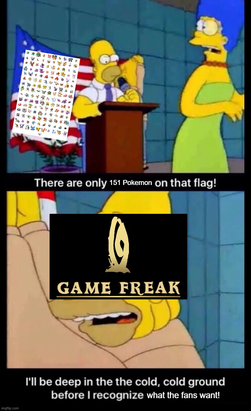Grandpa Simpson flag | 151 Pokemon; what the fans want! | image tagged in grandpa simpson flag | made w/ Imgflip meme maker