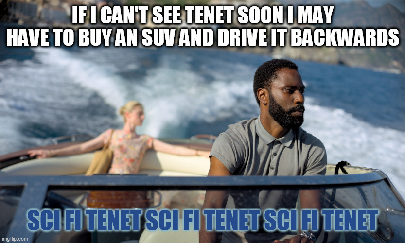 WIZARD NEEDS TENET BADLY | IF I CAN'T SEE TENET SOON I MAY HAVE TO BUY AN SUV AND DRIVE IT BACKWARDS; SCI FI TENET SCI FI TENET SCI FI TENET | image tagged in tenet,science fiction,gauntlet,suv,coronavirus,covid-19 | made w/ Imgflip meme maker