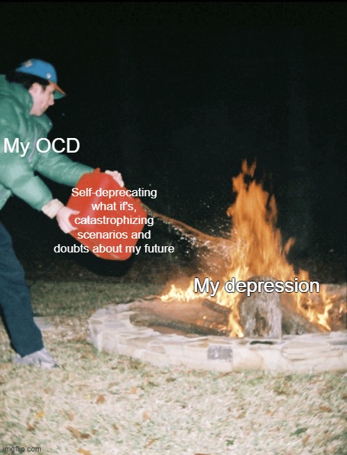 OCD feeding the depression | My OCD; Self-deprecating what if's, catastrophizing scenarios and doubts about my future; My depression | image tagged in fuel to the fire,ocd,obsessive-compulsive,depression,suicide,what if | made w/ Imgflip meme maker