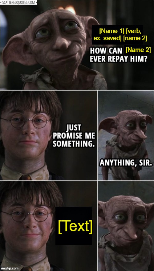 harry potter freed dobby | [Name 1] [verb, ex. saved] [name 2]; [Name 2]; [Text] | made w/ Imgflip meme maker