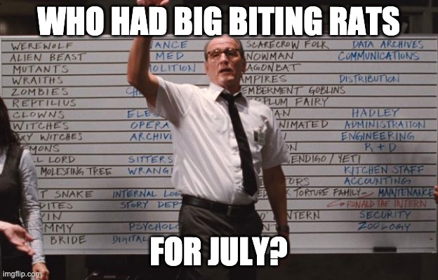 Big Biting Rats | WHO HAD BIG BITING RATS; FOR JULY? | image tagged in cabin the the woods | made w/ Imgflip meme maker
