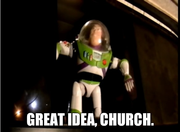 great idea woody (live action) | GREAT IDEA, CHURCH. | image tagged in great idea woody live action | made w/ Imgflip meme maker