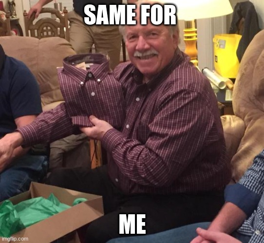 Same shirt | SAME FOR ME | image tagged in same shirt | made w/ Imgflip meme maker