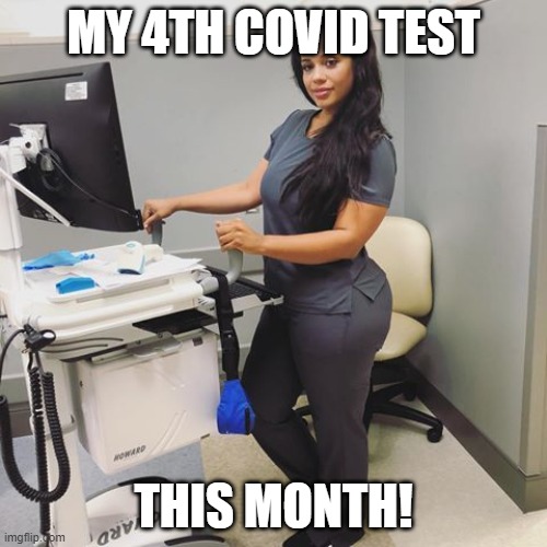 MY 4TH COVID TEST; THIS MONTH! | image tagged in covid-19,test,nurse | made w/ Imgflip meme maker