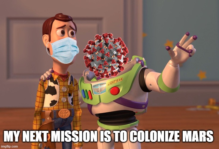 X, X Everywhere Meme | MY NEXT MISSION IS TO COLONIZE MARS | image tagged in memes,x x everywhere | made w/ Imgflip meme maker