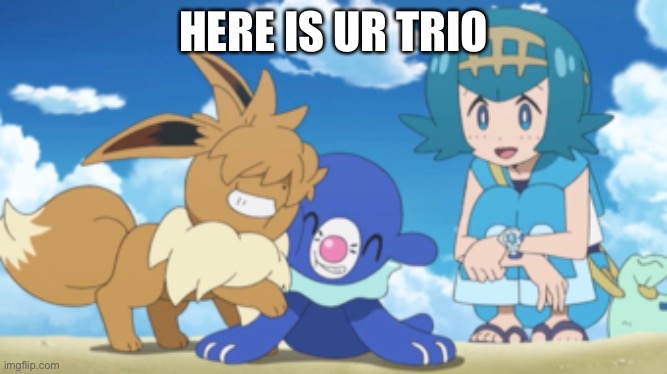 HERE IS UR TRIO | made w/ Imgflip meme maker