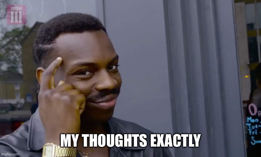 Eddie Murphy thinking | MY THOUGHTS EXACTLY | image tagged in eddie murphy thinking | made w/ Imgflip meme maker