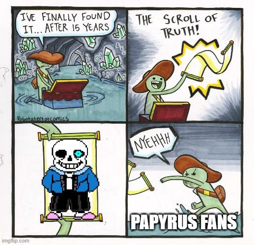 The Scroll Of Truth | PAPYRUS FANS | image tagged in memes,the scroll of truth | made w/ Imgflip meme maker