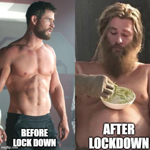 Yep | AFTER LOCKDOWN; BEFORE LOCK DOWN | image tagged in thor can fat thor | made w/ Imgflip meme maker