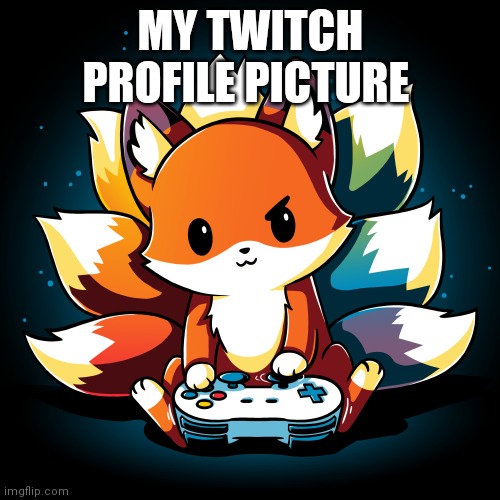 Gamer time | MY TWITCH PROFILE PICTURE | image tagged in fox,gamer | made w/ Imgflip meme maker