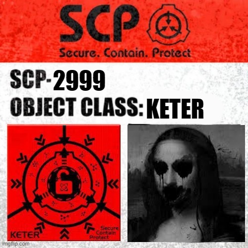 SCP Label Template: Keter | 2999; KETER | image tagged in scp sign generator,scp label template keter,scp euclid label template foundation tale's | made w/ Imgflip meme maker