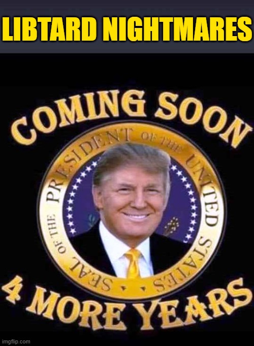 Crush the Leftist insurgency and save America from Liberalism | LIBTARD NIGHTMARES | image tagged in trump,election 2020 | made w/ Imgflip meme maker