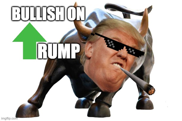 Bullish On Trump | BULLISH ON; RUMP | image tagged in donald trump,trump,make america great again | made w/ Imgflip meme maker