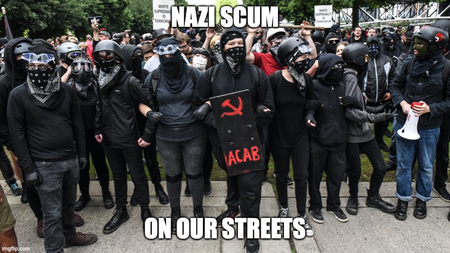 Nazi scum | NAZI SCUM; ON OUR STREETS | image tagged in nazi,scum,antifa,clueless,socialists | made w/ Imgflip meme maker
