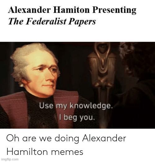 lol | image tagged in memes,funny,hamilton,repost | made w/ Imgflip meme maker