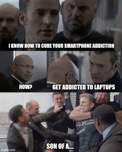 Captain america elevator | I KNOW HOW TO CURE YOUR SMARTPHONE ADDICTION; GET ADDICTED TO LAPTOPS; HOW? SON OF A.... | image tagged in captain america elevator | made w/ Imgflip meme maker