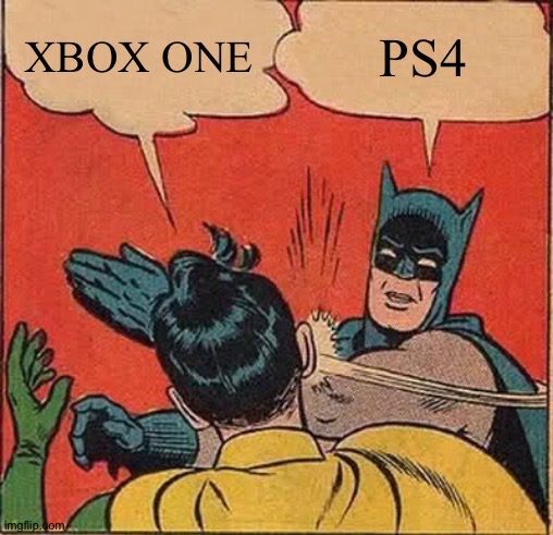 Xbox one or ps4(remake) | XBOX ONE; PS4 | image tagged in memes,batman slapping robin,xbox,playstation,gaming,slap | made w/ Imgflip meme maker