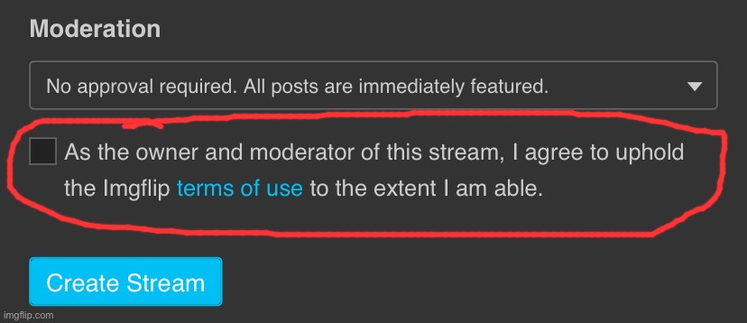 What if I told you: Stream Mods agree to uphold ImgFlip TOS, too! | image tagged in imgflip terms of use stream creation,imgflip mods,imgflip,harassment,cyberbullying,terms and conditions | made w/ Imgflip meme maker